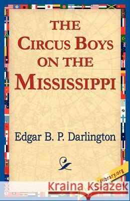 The Circus Boys on the Mississippi Edgar B. P. Darlington 9781421811239 1st World Library