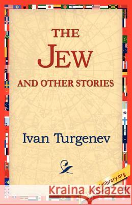 The Jew and Other Stories Ivan Turgenev 9781421811482 1st World Library