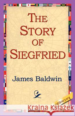 The Story of Siegfried James Baldwin 9781421811529 1st World Library