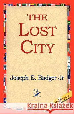 The Lost City Joseph E Badger, Jr, 1stworld Library 9781421811550 1st World Library - Literary Society