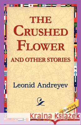 The Crushed Flower and Other Stories Leonid Andreyev 9781421811680 1st World Library