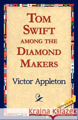 Tom Swift Among the Diamond Makers Victor Appleton, II, 1stworld Library 9781421811864 1st World Library - Literary Society