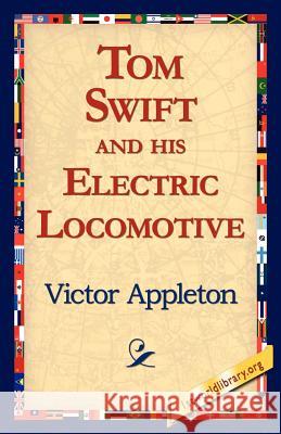 Tom Swift and His Electric Locomotive Victor, II Appleton 9781421811871 1st World Library