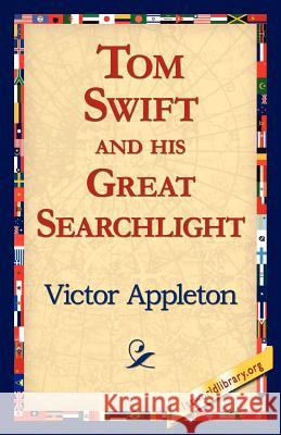 Tom Swift and His Great Searchlight Victor, II Appleton 9781421811901 1st World Library