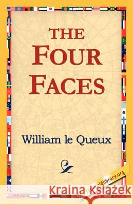 The Four Faces William Le Queux 9781421811970