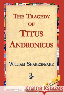 The Tragedy of Titus Andronicus William Shakespeare 9781421813325 1st World Library