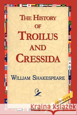 The History of Troilus and Cressida William Shakespeare 9781421813332 1st World Library