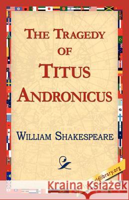The Tragedy of Titus Andronicus William Shakespeare 9781421813707 1st World Library