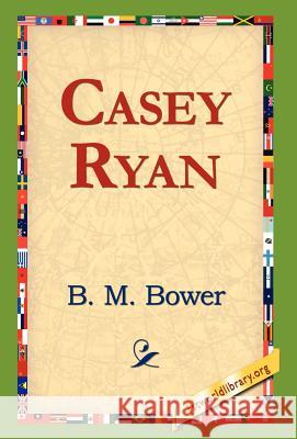 Casey Ryan B. M. Bower 9781421814148 1st World Library