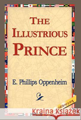 The Illustrious Prince E. Phillips Oppenheim 9781421814193 1st World Library