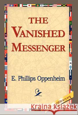 The Vanished Messenger E. Phillips Oppenheim 9781421814216 1st World Library