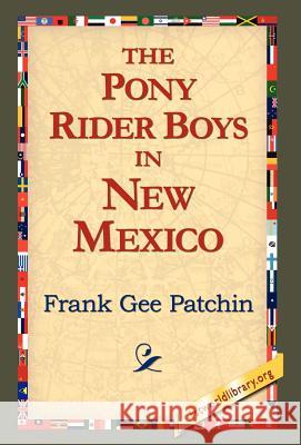 The Pony Rider Boys in New Mexico Frank Gee Patchin 9781421814292 1st World Library