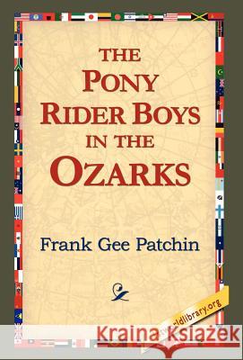 The Pony Rider Boys in the Ozarks Frank Gee Patchin 9781421814308 1st World Library