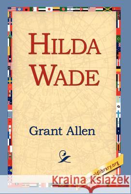 Hilda Wade Grant Allen 9781421814445 1st World Library