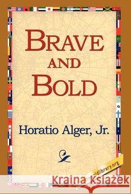 Brave and Bold Horatio Alger 9781421814520 1st World Library