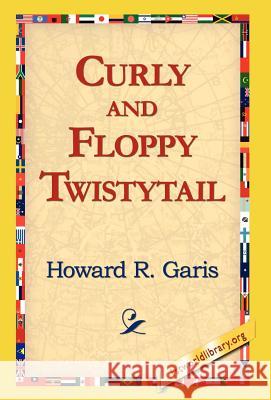 Curly and Floppy Twistytail Howard R. Garis 9781421814612