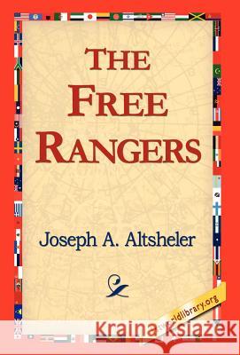 The Free Rangers Joseph A. Altsheler 9781421814773 1st World Library