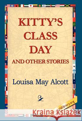 Kitty's Class Day and Other Stories Louisa May Alcott 9781421814858 1st World Library