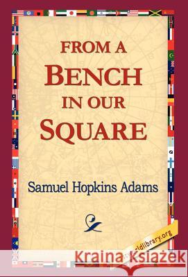 From a Bench in Our Square Samuel Hopkins Adams 9781421814964