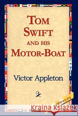 Tom Swift and His Motor-Boat Victor, II Appleton 9781421815015 1st World Library