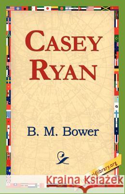 Casey Ryan B. M. Bower 9781421815145 1st World Library