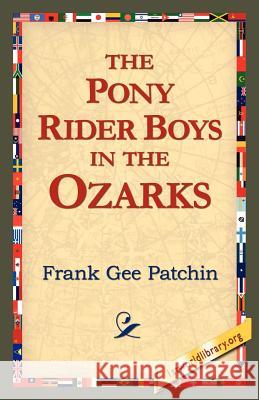 The Pony Rider Boys in the Ozarks Frank Gee Patchin 9781421815305 1st World Library