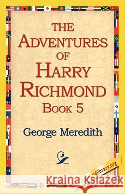 The Adventures of Harry Richmond, Book 5 George Meredith 9781421815398 1st World Library