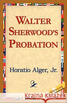 Walter Sherwood's Probation Horatio Alger 9781421815602