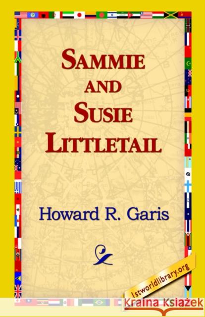 Sammie and Susie Littletail Howard R. Garis 9781421815657 1st World Library