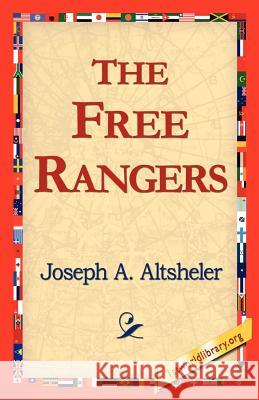 The Free Rangers Joseph A. Altsheler 9781421815770 1st World Library