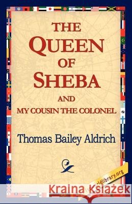 The Queen of Sheba & My Cousin the Colonel Thomas Bailey Aldrich 9781421815985