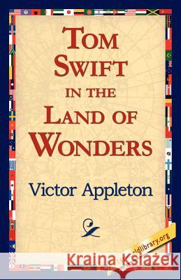 Tom Swift in the Land of Wonders Victor, II Appleton 9781421816111 1st World Library