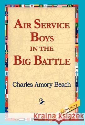 Air Service Boys in the Big Battle Charles Amory Beach 9781421817194 1st World Library