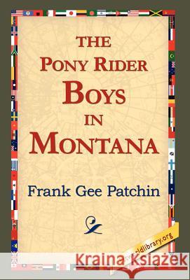 The Pony Rider Boys in Montana Frank Gee Patchin 9781421817279 1st World Library