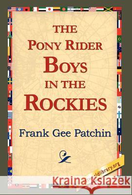 The Pony Rider Boys in the Rockies Frank Gee Patchin 9781421817286 1st World Library