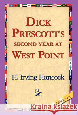 Dick Prescott's Second Year at West Point H. Irving Hancock 9781421817361 1st World Library