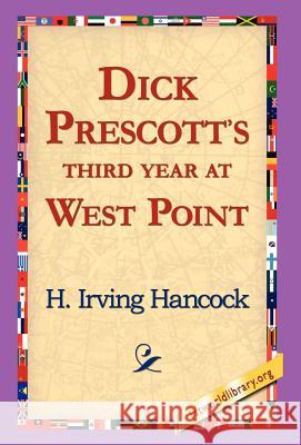 Dick Prescott's Third Year at West Point H. Irving Hancock 9781421817378 1st World Library