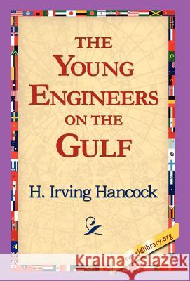 The Young Engineers on the Gulf H. Irving Hancock 9781421817521