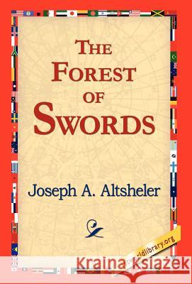 The Forest of Swords Joseph A. Altsheler 9781421817729 1st World Library