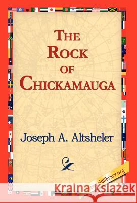 The Rock of Chickamauga Joseph A. Altsheler 9781421817750 1st World Library