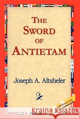 The Sword of Antietam Joseph A. Altsheler 9781421817767