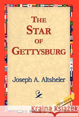 The Star of Gettysburg Joseph A. Altsheler 9781421817804 1st World Library