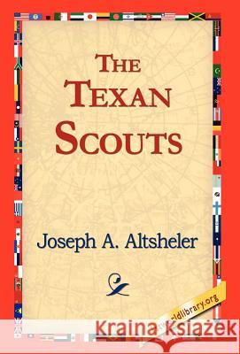 The Texan Scouts Joseph A. Altsheler 9781421817811 1st World Library