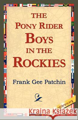 The Pony Rider Boys in the Rockies Frank Gee Patchin 9781421818283 1st World Library