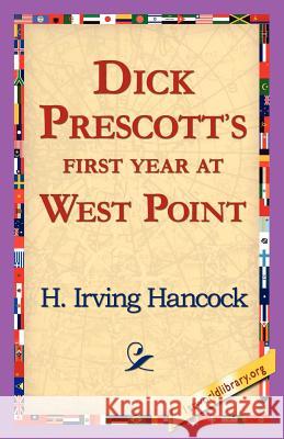 Dick Prescott's First Year at West Point H. Irving Hancock 9781421818337