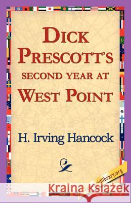 Dick Prescott's Second Year at West Point H. Irving Hancock 9781421818368