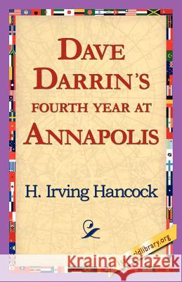 Dave Darrin's Fourth Year at Annapolis H. Irving Hancock 9781421818467