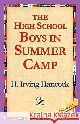 The High School Boys in Summer Camp H. Irving Hancock 9781421818504 1st World Library