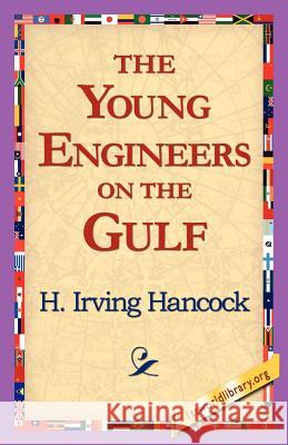 The Young Engineers on the Gulf H. Irving Hancock 9781421818528