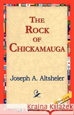 The Rock of Chickamauga Joseph A. Altsheler 9781421818757 1st World Library